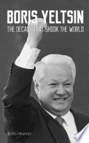 Boris Yeltsin : the decade that shook the world /