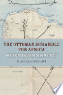 The Ottoman scramble for Africa : empire and diplomacy in the Sahara and the Hijaz /