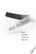 After the dream : black and white southerners since 1965 / Timothy J. Minchin and John A. Salmond.