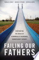 Failing our fathers : confronting the crisis of economically vulnerable, nonresident fathers / Ronald B. Mincy, Monique Jethwani, Serena Klempin.