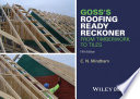 Goss's roofing ready reckoner : from timberwork to tiles including metric cutting and sizing tables for timber roof members / C.N. Mindham.