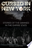 Cursed in New York : stories of the damned in the Empire State / Randi Minetor.