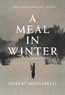 A meal in winter : a novel of World War II / Hubert Mingarelli ; translated from the French by Sam Taylor.