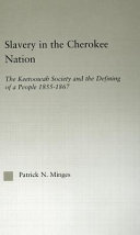 Slavery in the Cherokee Nation : the Keetoowah Society and the defining of a people, 1855-1867 / by Patrick N. Minges.