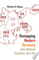 Remapping modern Germany after national socialism, 1945-1961 /