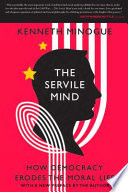 The Servile Mind : How Democracy Erodes the Moral Life.