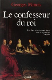Le confesseur du roi : les directeurs de conscience sous la monarchie française / Georges Minois.
