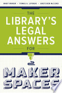 The library's legal answers for makerspaces / Mary Minow, Tomas A. Lipinski, Gretchen McCord.