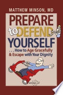 Prepare to Defend Yourself ... How to Age Gracefully and Escape with Your Dignity /