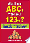 What if your ABCs were your 123s? : building connections between literacy and numeracy /