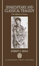 Shakespeare and classical tragedy : the influence of Seneca /