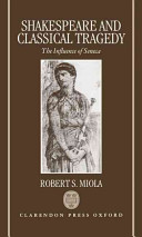 Shakespeare and classical tragedy : the influence of Seneca / Robert S. Miola.