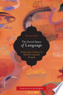 The social space of language : vernacular culture in British colonial Punjab / Farina Mir.