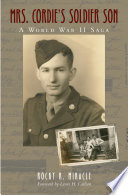 Mrs. Cordie's soldier son : a World War II saga / Rocky R. Miracle.