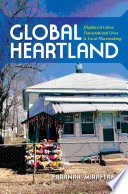 Global heartland : displaced labor, transnational lives, and local placemaking / Faranak Miraftab.