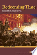 Redeeming time : Protestantism and Chicago's eight-hour movement, 1866-1912 /