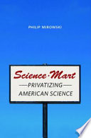 Science-mart : privatizing American science /