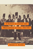 A history of slavery and emancipation in Iran, 1800-1929 / Behnaz A. Mirzai.