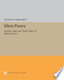 Silent Poetry : Deafness, Sign, and Visual Culture in Modern France.