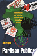 Partisan publics : communication and contention across Brazilian youth activist networks / Ann Mische.