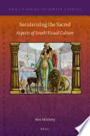 Secularizing the sacred : aspects of Israeli visual culture /