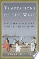 Temptations of the West : how to be modern in India, Pakistan,  Tibet and beyond  /