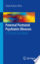 Paternal postnatal psychiatric illnesses : a clinical case book /
