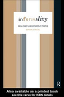 Informality : social theory and contemporary practice / Barbara A. Misztal.