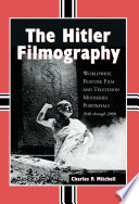 The Hitler filmography : worldwide feature film and television miniseries portrayals, 1940 through 2000 / by Charles P. Mitchell.