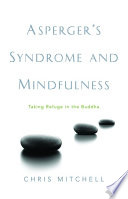 Asperger's Syndrome and Mindfulness : Taking Refuge in the Buddha.