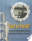 Past or portal? : enhancing undergraduate learning through special collections and archives /