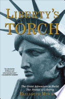 Liberty's torch : the great adventure to build the Statue of Liberty /