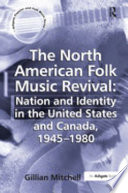 The North American folk music revival : nation and identity in the United States and Canada, 1945-1980 /