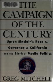 The campaign of the century : Upton Sinclair's E.P.I.C. race for governor of California and the birth of media politics /