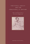 Individual choice and the structures of history : Alexis de Tocqueville as historian reappraised / Harvey Mitchell.