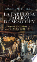 La fabulosa taberna de McSorley y otras historias de Nueva York / Joseph Mitchell ; traduccion de Marcelo Cohen, Alejandro Gibert Abos y Martin Schifino ; prefacio Alejandro Gibert Abos.