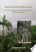 The secret life of memorials : through the memory lens of the Australian South Sea islanders / Julie Kaye Mitchell.