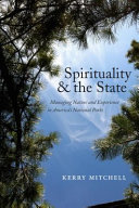 Spirituality and the state : managing nature and experience in America's national parks /