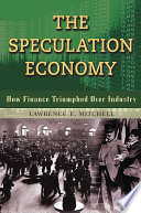 The speculation economy : how finance triumphed over industry / Lawrence E. Mitchell.