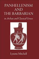 Panhellenism and the barbarian in Archaic and Classical Greece / Lynette Mitchell.