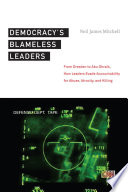 Democracy's Blameless Leaders : From Dresden to Abu Ghraib, How Leaders Evade Accountability for Abuse, Atrocity, and Killing /