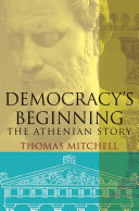 Democracy's beginning : the Athenian story / Thomas N. Mitchell.