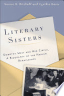 Literary sisters : Dorothy West and her circle : a biography of the Harlem Renaissance / Verner D. Mitchell and Cynthia Davis.