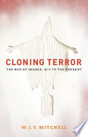 Cloning terror the war of images, 9/11 to the present / W.J.T. Mitchell.