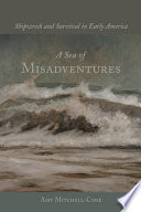 A sea of misadventures : Shipwreck and survival in early America /