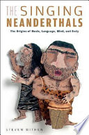 The singing neanderthals : the origins of music, language, mind, and body /
