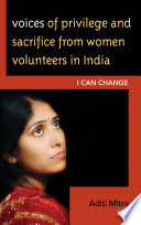 Voices of privilege and sacrifice from women volunteers in India : I can change /