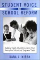 Student voice in school reform : building youth-adult partnerships that strengthen schools and empower youth /