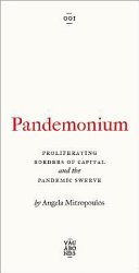 Pandemonium : proliferating borders of capital and the pandemic swerve /