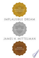 Implausible dream : the world-class university and repurposing higher education /